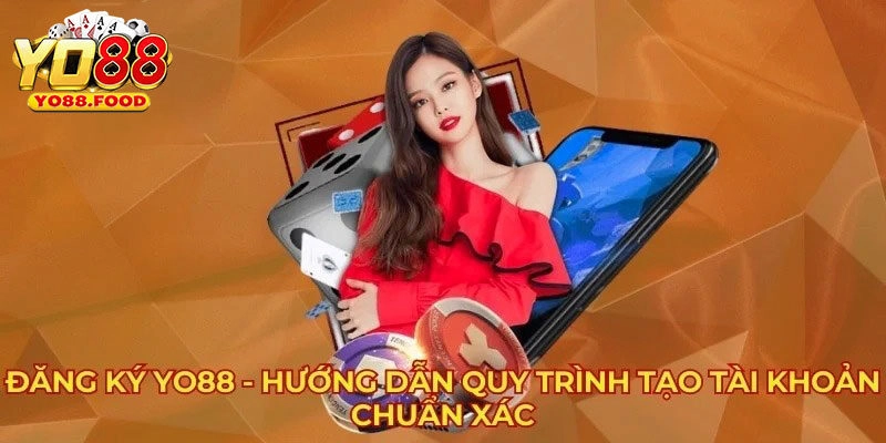 Đăng Ký Yo88 - Thao Tác Nhanh Chuẩn Cho Người Mới Lý do khách hàng nên đăng ký Yo88
