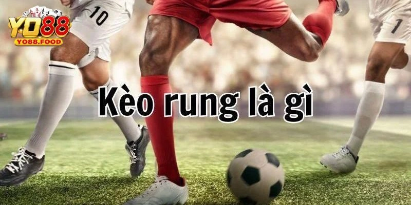 Cá cược kèo rung là gì?
